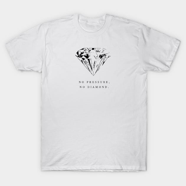 no pressure, no diamond T-Shirt by Musers Apparel